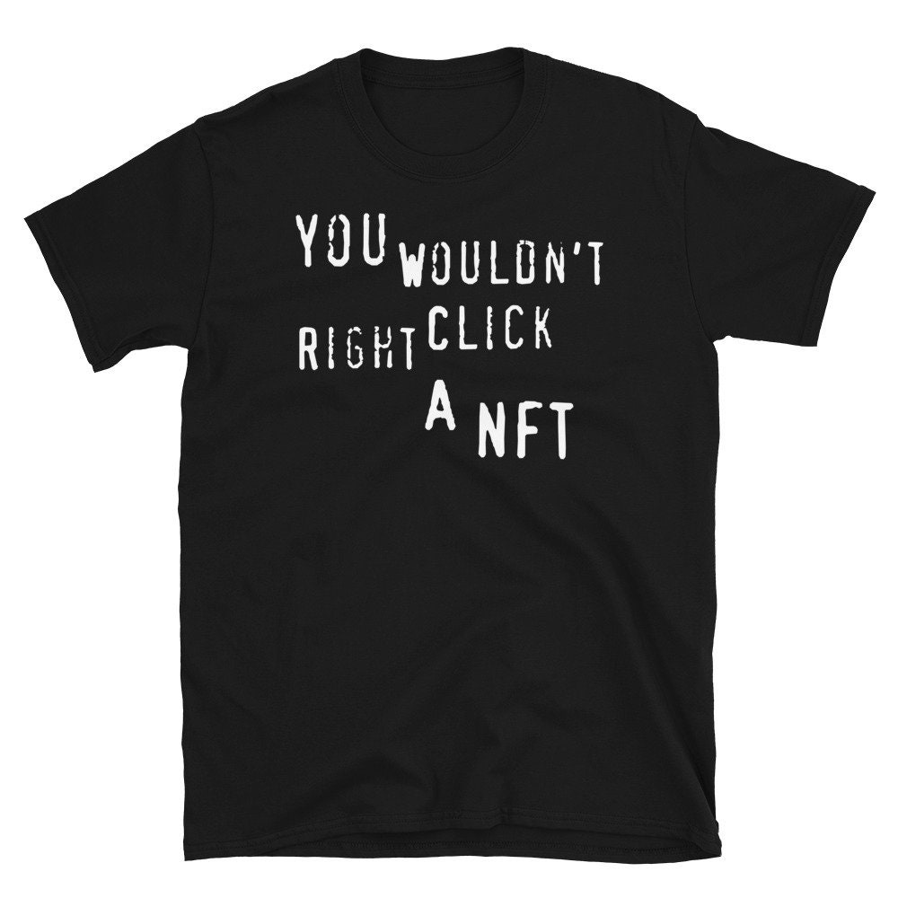 You Wouldn’t Right Click A NFT – Meme, Crypto T-Shirt