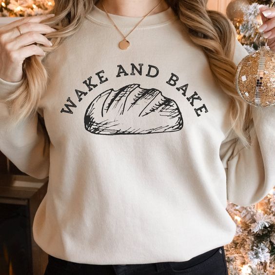 Wake and Bake Sweatshirt, Baking Sweater, Bread Sweatshirt