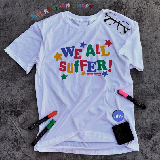 We All Suffer Tshirt