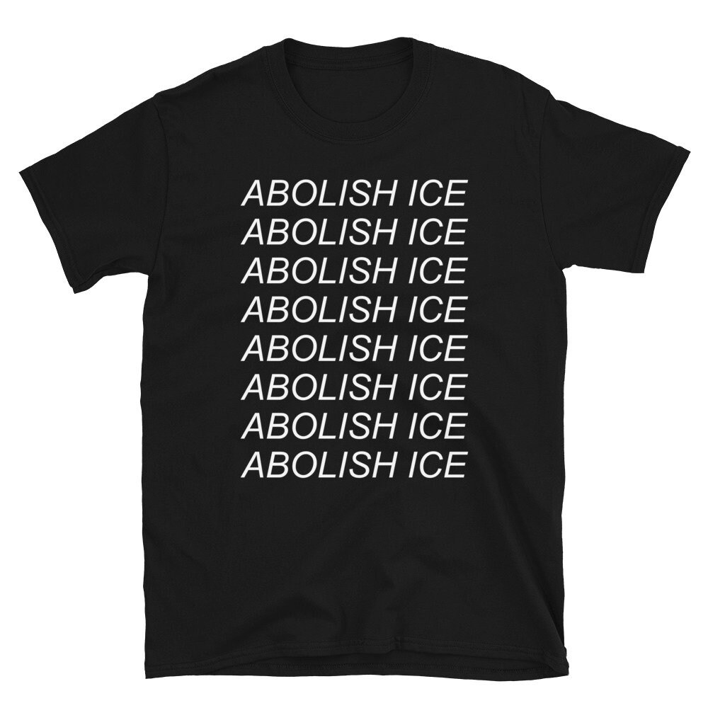 Abolish Ice – Immigration T Shirt