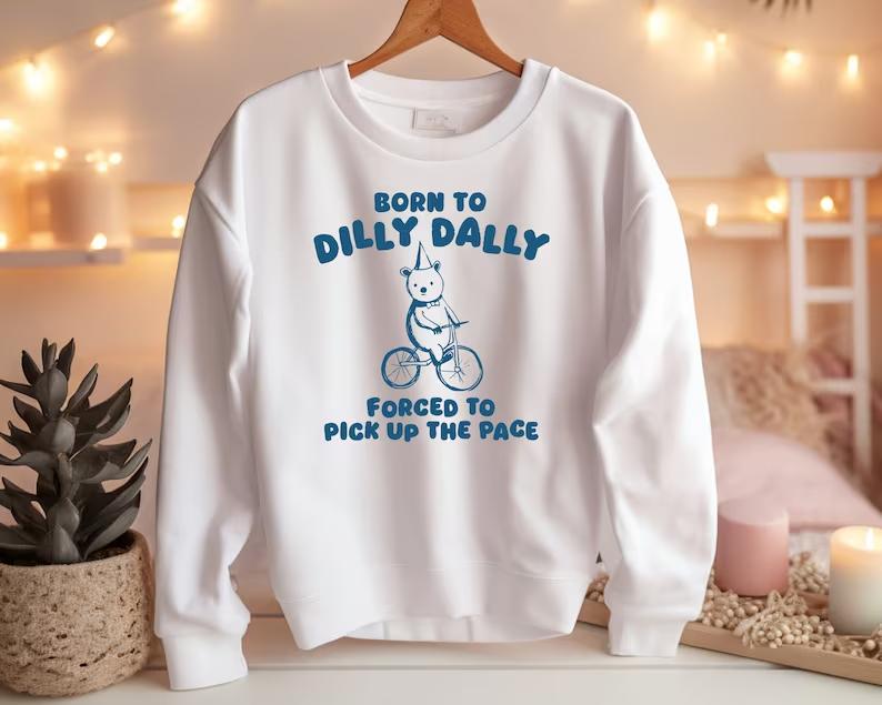 Born To Dilly Dally – Unisex Sweatshirt