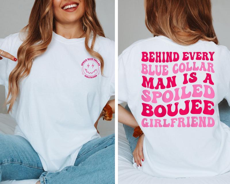 Behind Every Blue Collar Man Is A Spoiled Boujee Girlfriend Shirt