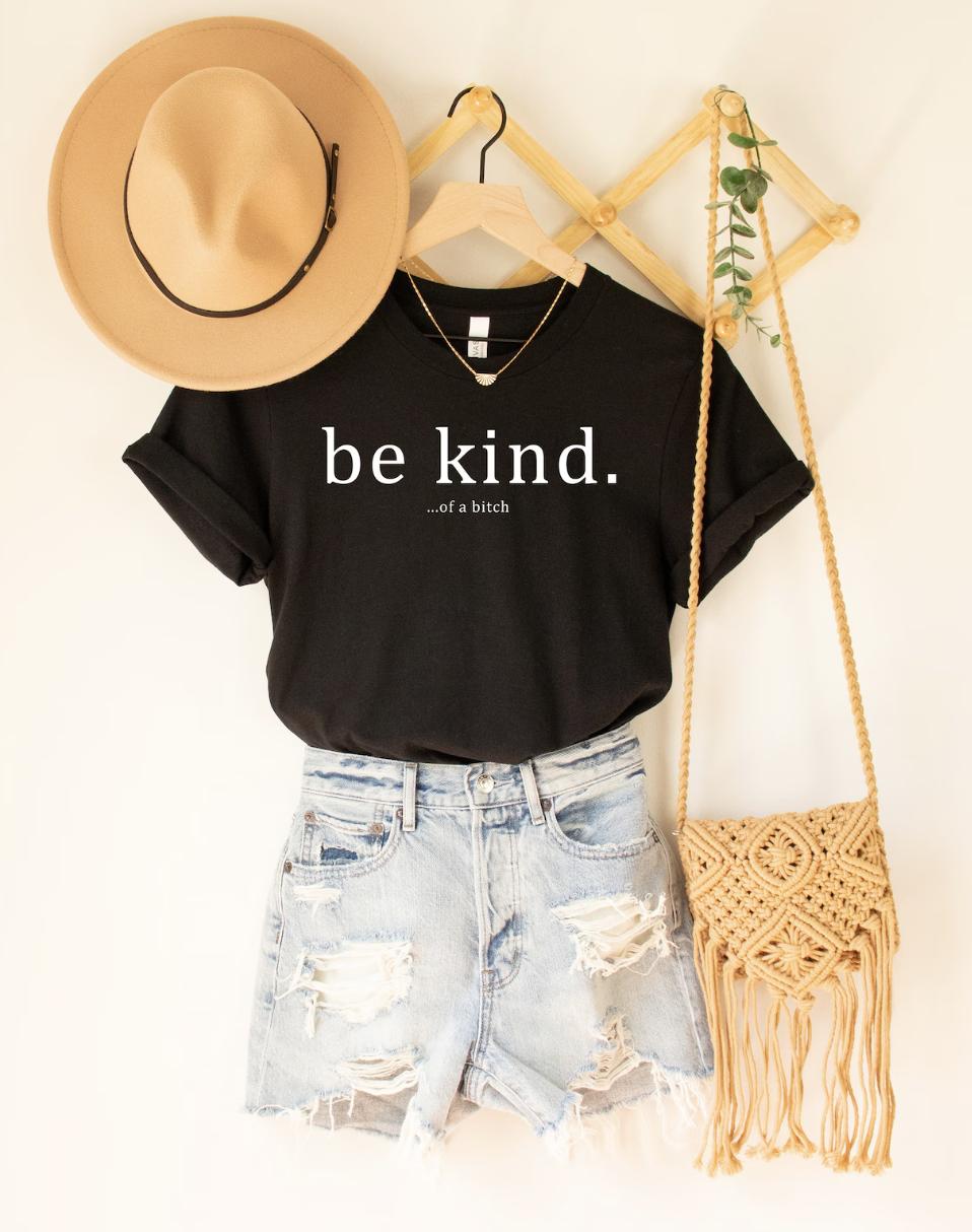 Be Kind of a Bitch Shirt, Sarcastic Shirt, Funny Saying Shirt, Funny Shirt, Shirt With Saying, Sarcasm Quotes Tee, Humorous T Shirt