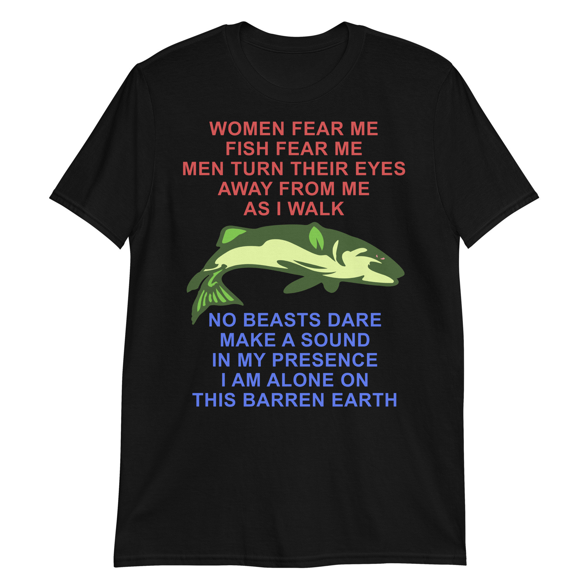 Women Fear Me, Fish Fear Me, Men Turn Their Eyes – Fishing, Ironic, Oddly Specific Meme, Targeted Shirt