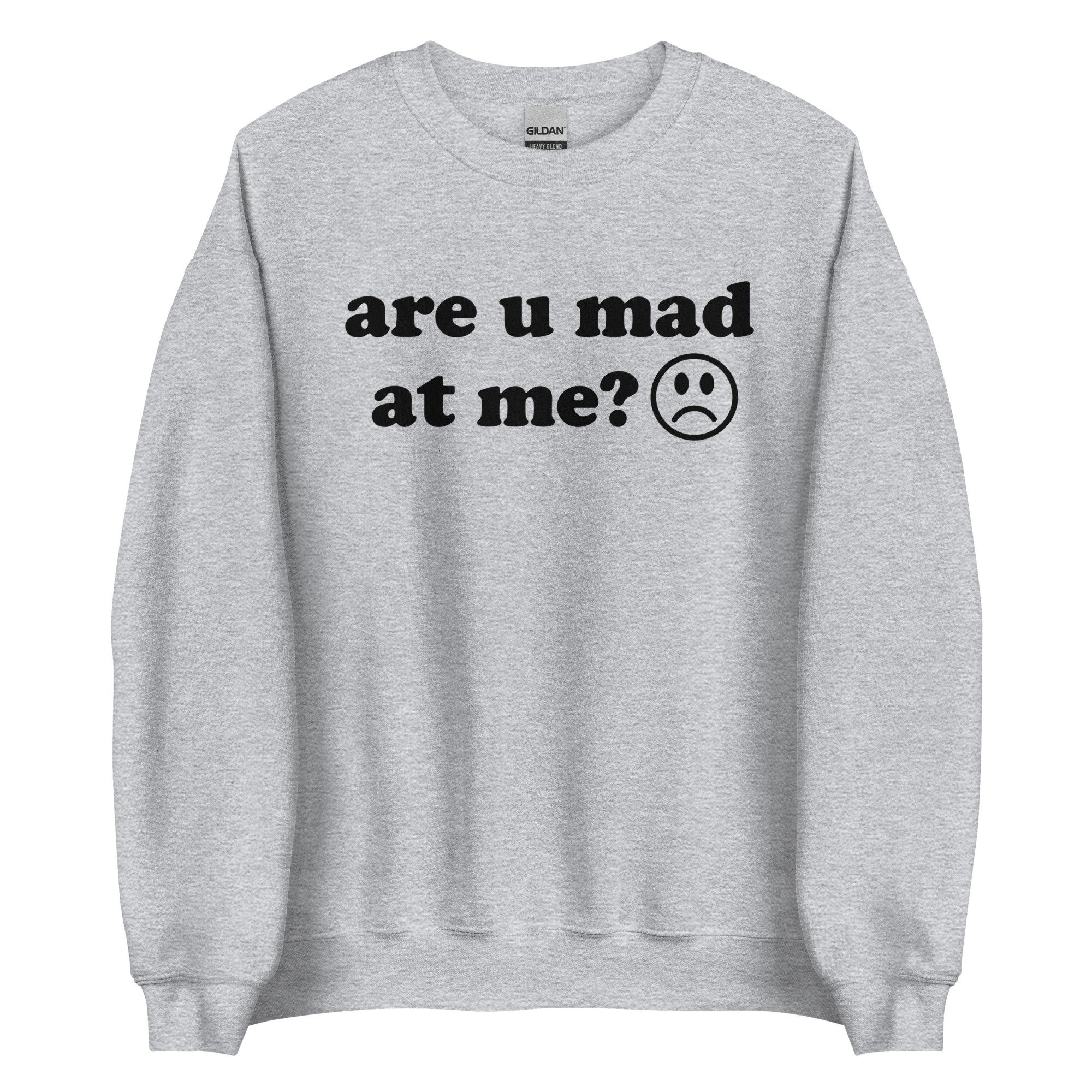 Are U Mad At Me – Meme Sweatshirt