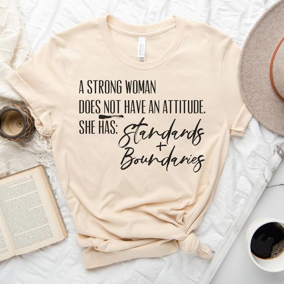 A Strong Woman Does Not Have Attitude She Has Standards And Boundaries Tshirt