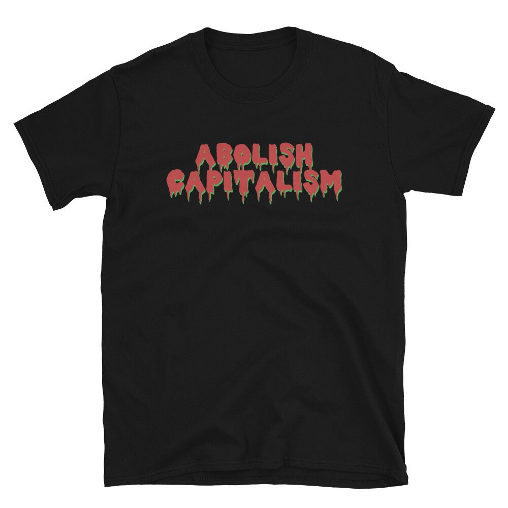 Abolish Capitalism – Anti Capitalist, Socialist, Leftist T-Shirt